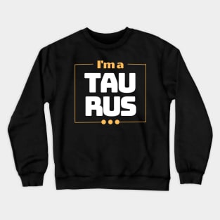 I'm a Taurus Crewneck Sweatshirt